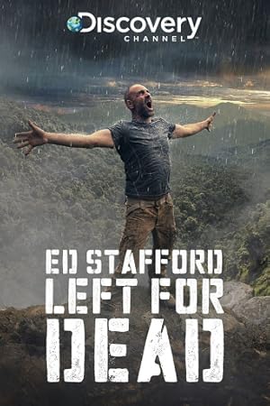 Ed Stafford: Left For Dead (2017)