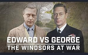 Edward vs George: The Windsors at War