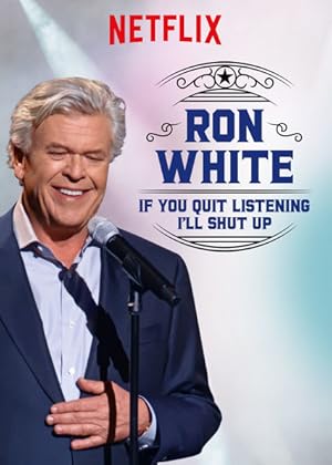 Ron White: If You Quit Listening, I'll Shut Up (2018)