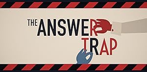 The Answer Trap