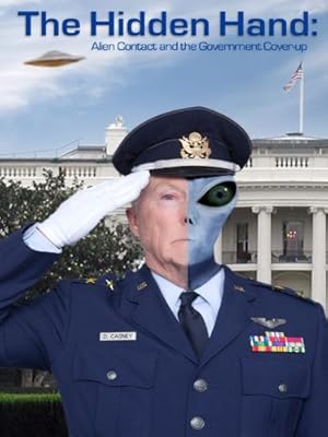 The Hidden Hand Alien Contact and the Government Cover Up